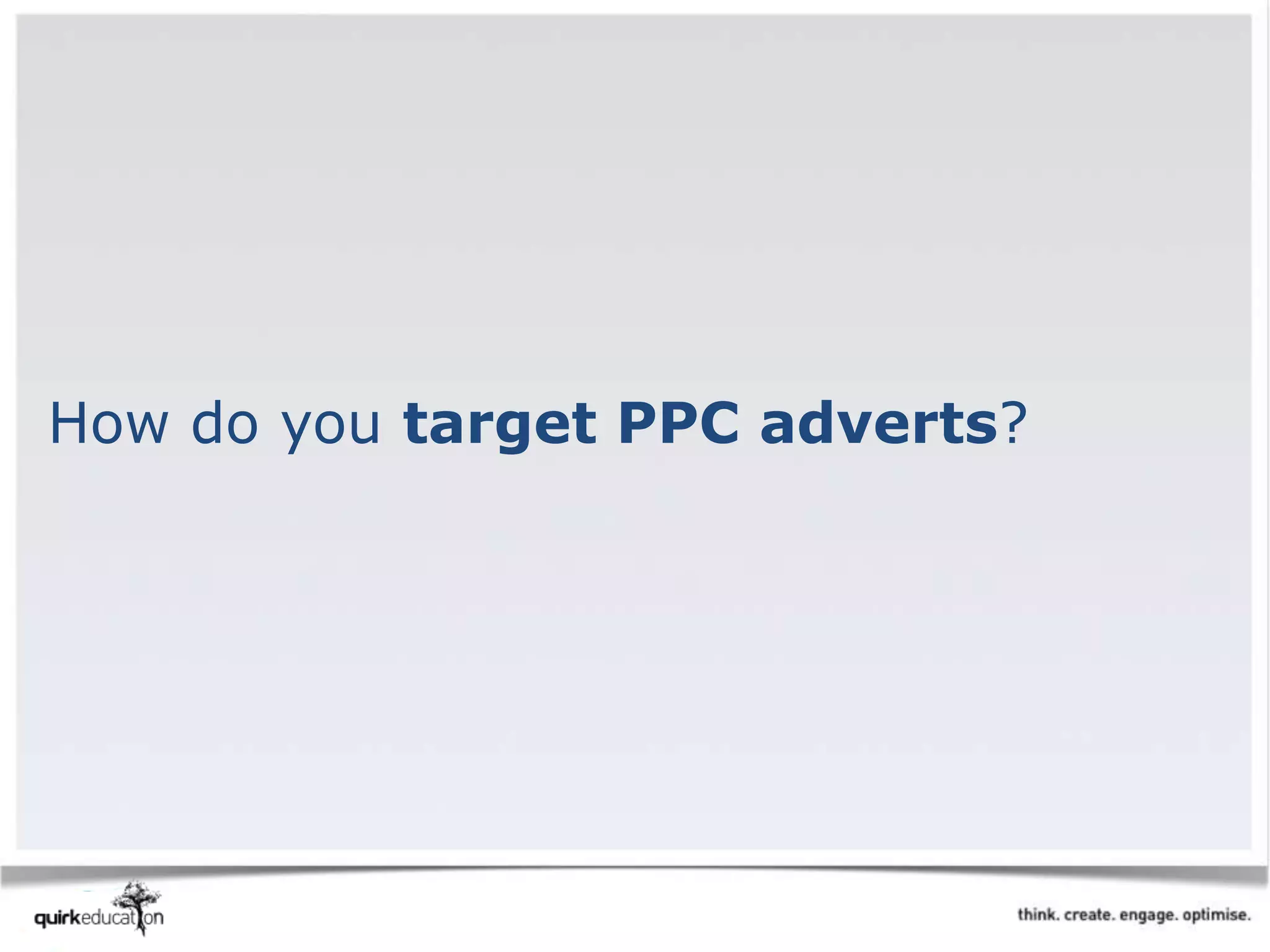 How do you target PPC adverts?
 