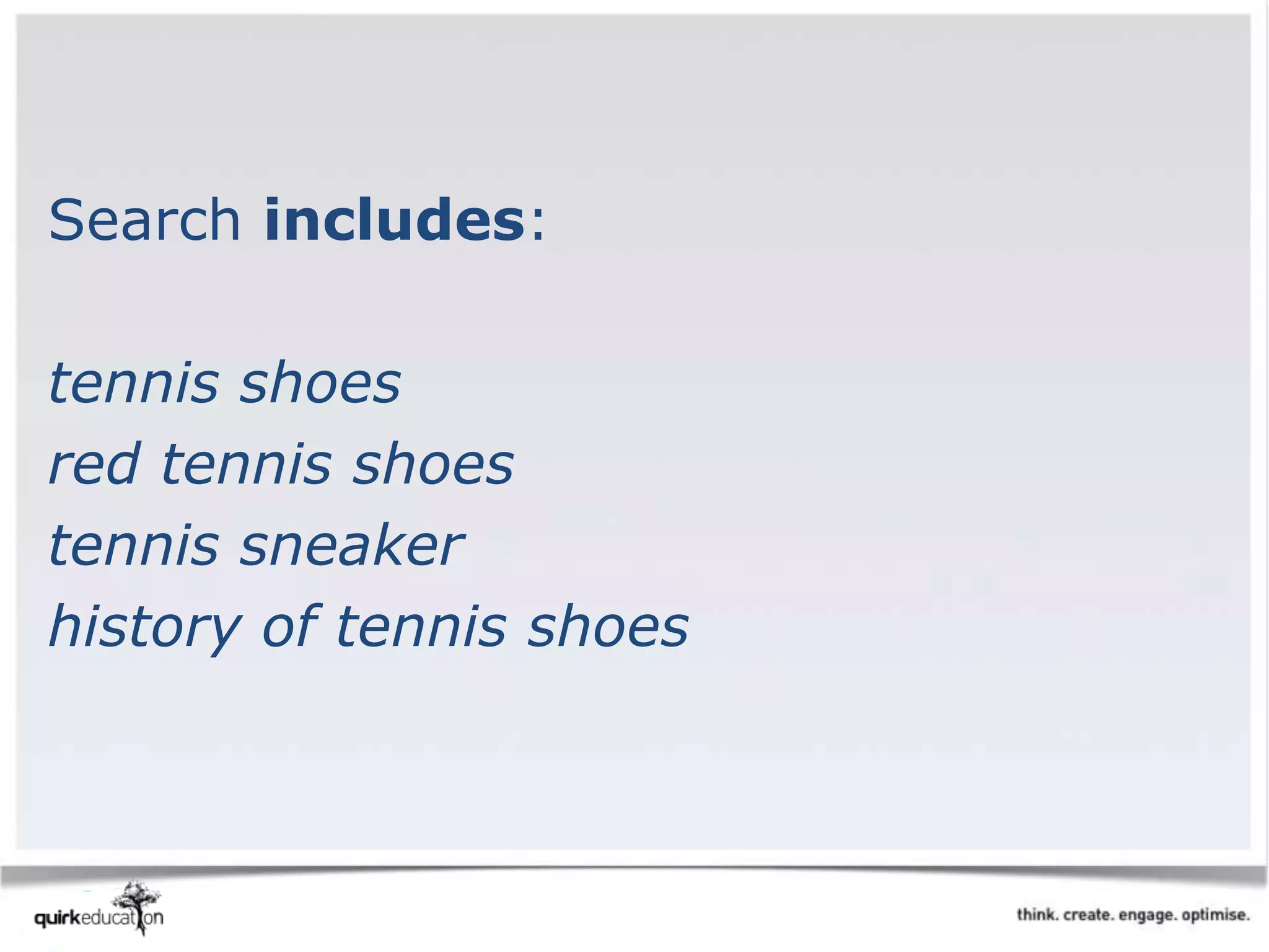 Search includes:
tennis shoes
red tennis shoes
tennis sneaker
history of tennis shoes
 