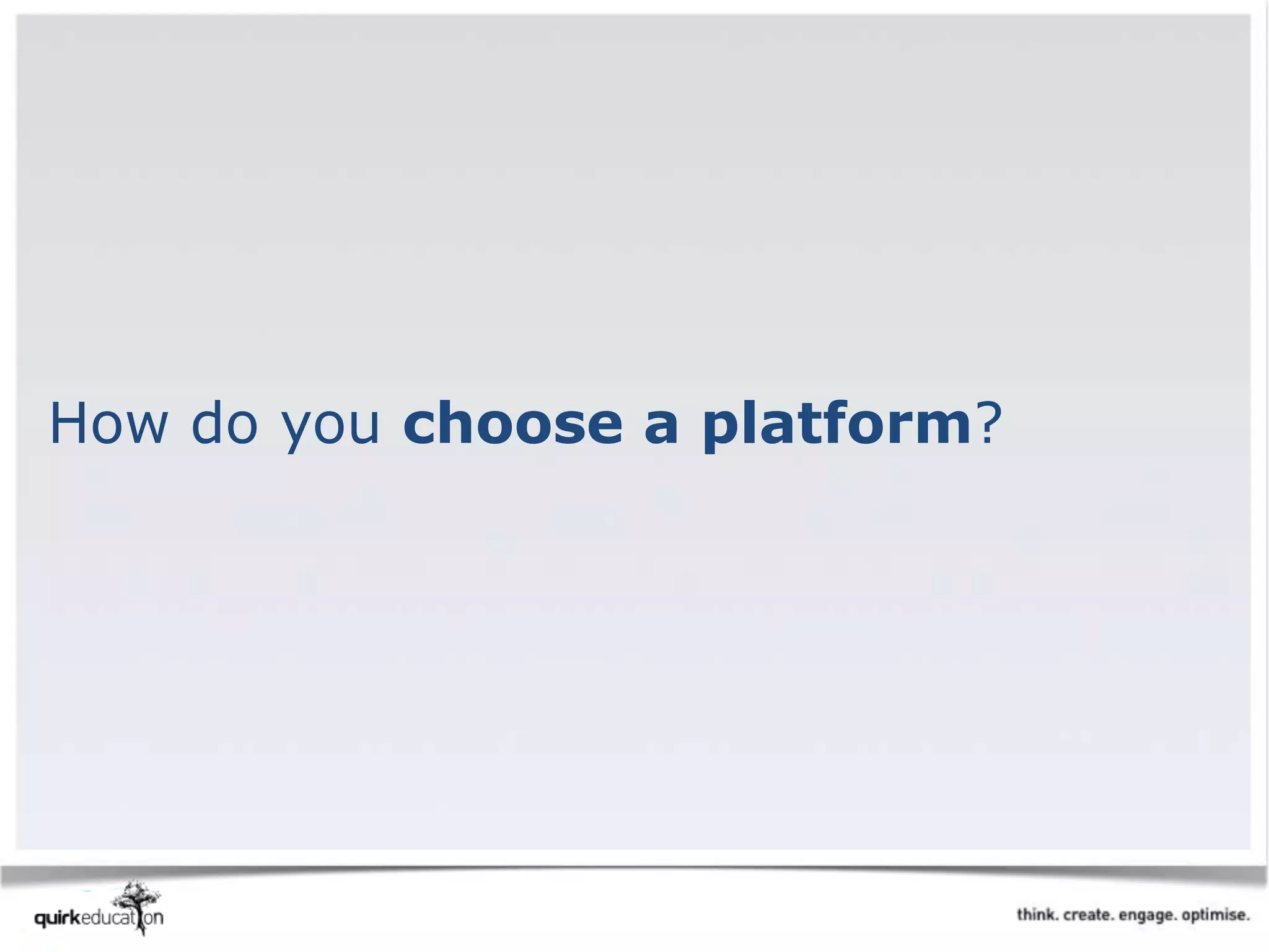 How do you choose a platform?
 