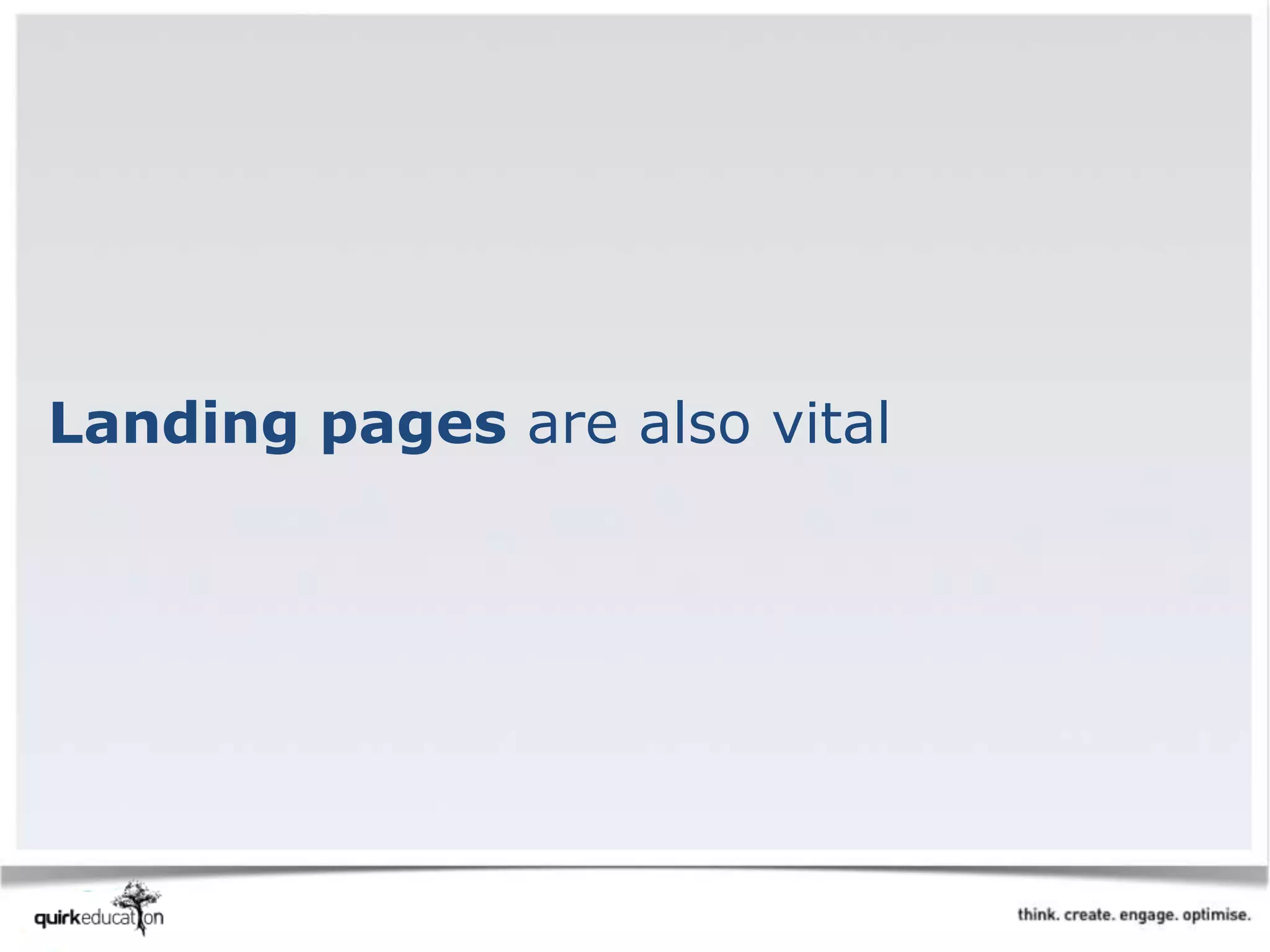 Landing pages are also vital
 