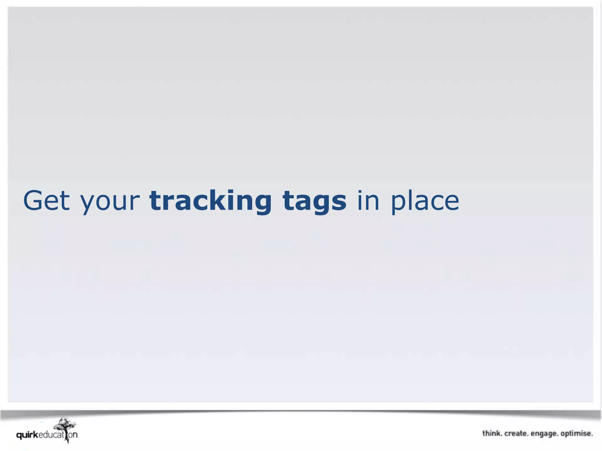 Get your tracking tags in place
 
