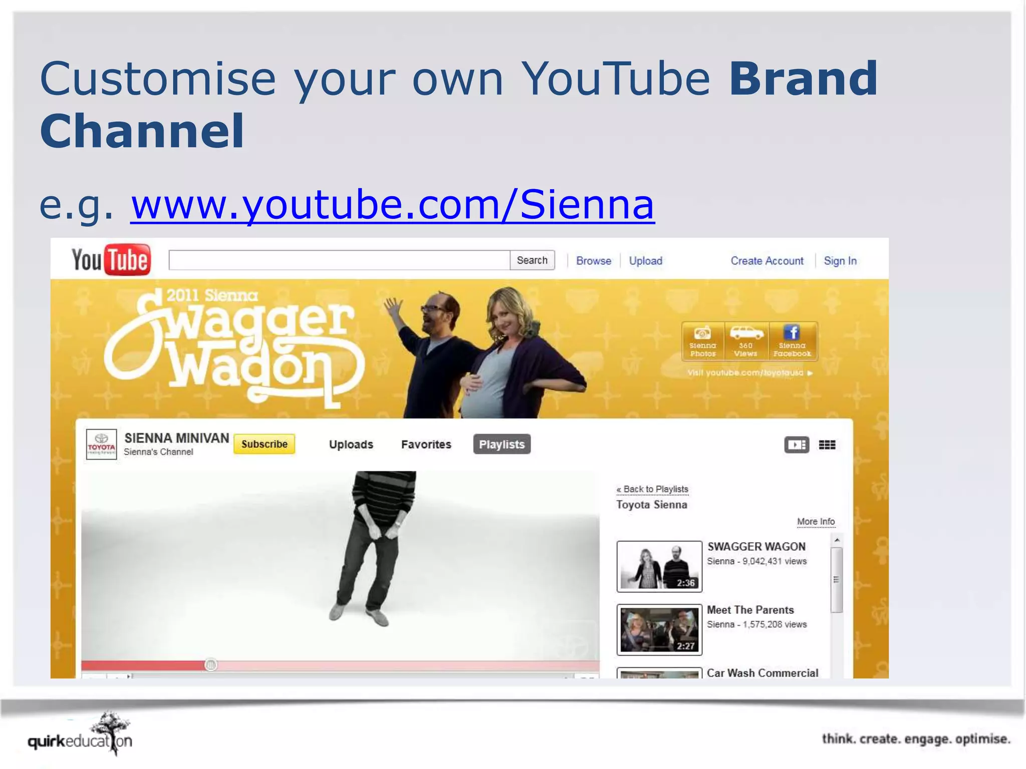 e.g. www.youtube.com/Sienna
Customise your own YouTube Brand
Channel
 