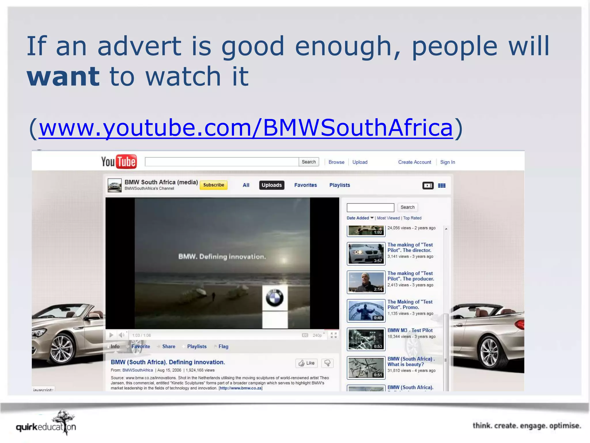 (www.youtube.com/BMWSouthAfrica)
If an advert is good enough, people will
want to watch it
 