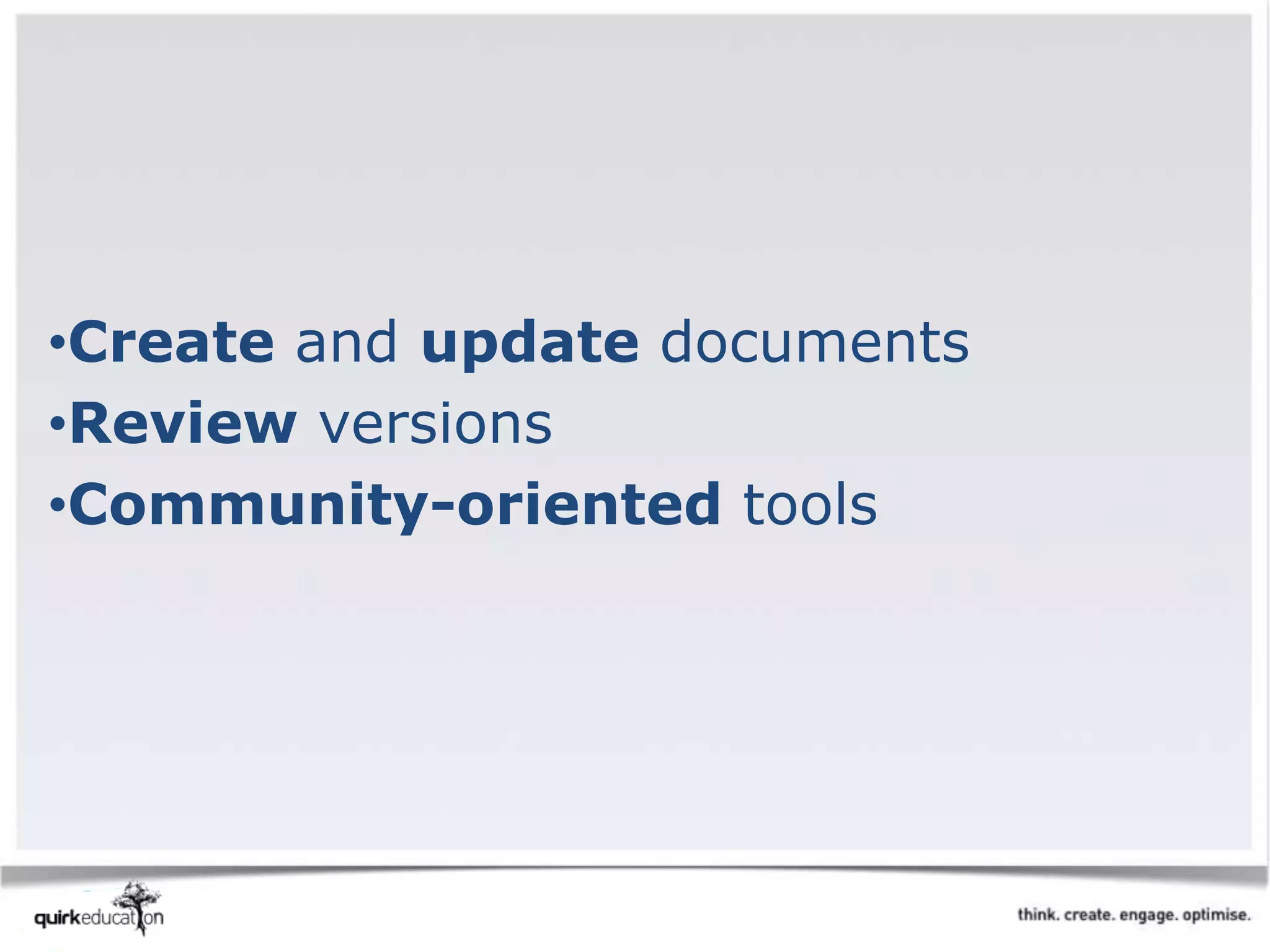 •Create and update documents
•Review versions
•Community-oriented tools
 