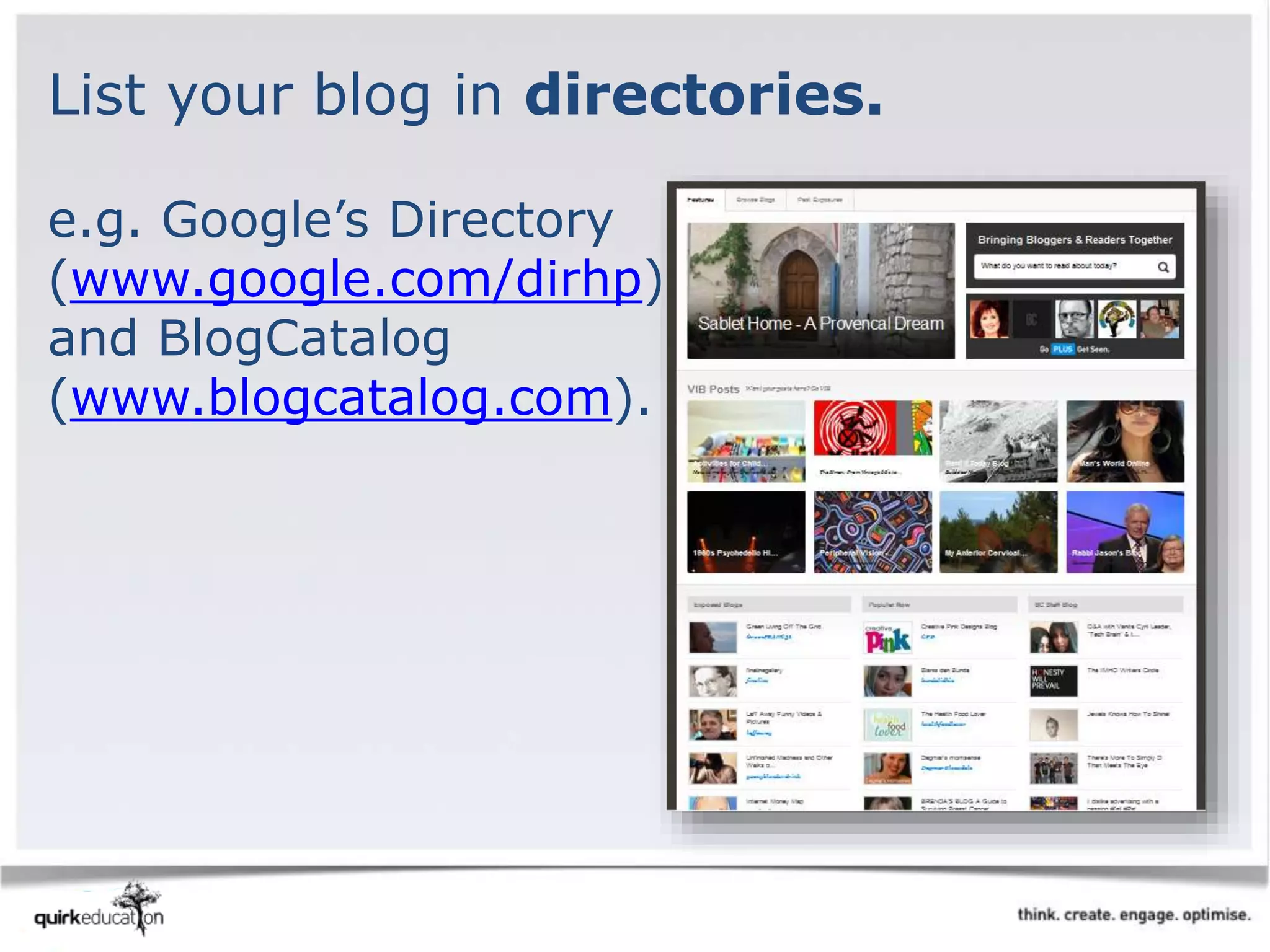 List your blog in directories.
e.g. Google’s Directory
(www.google.com/dirhp)
and BlogCatalog
(www.blogcatalog.com).
 