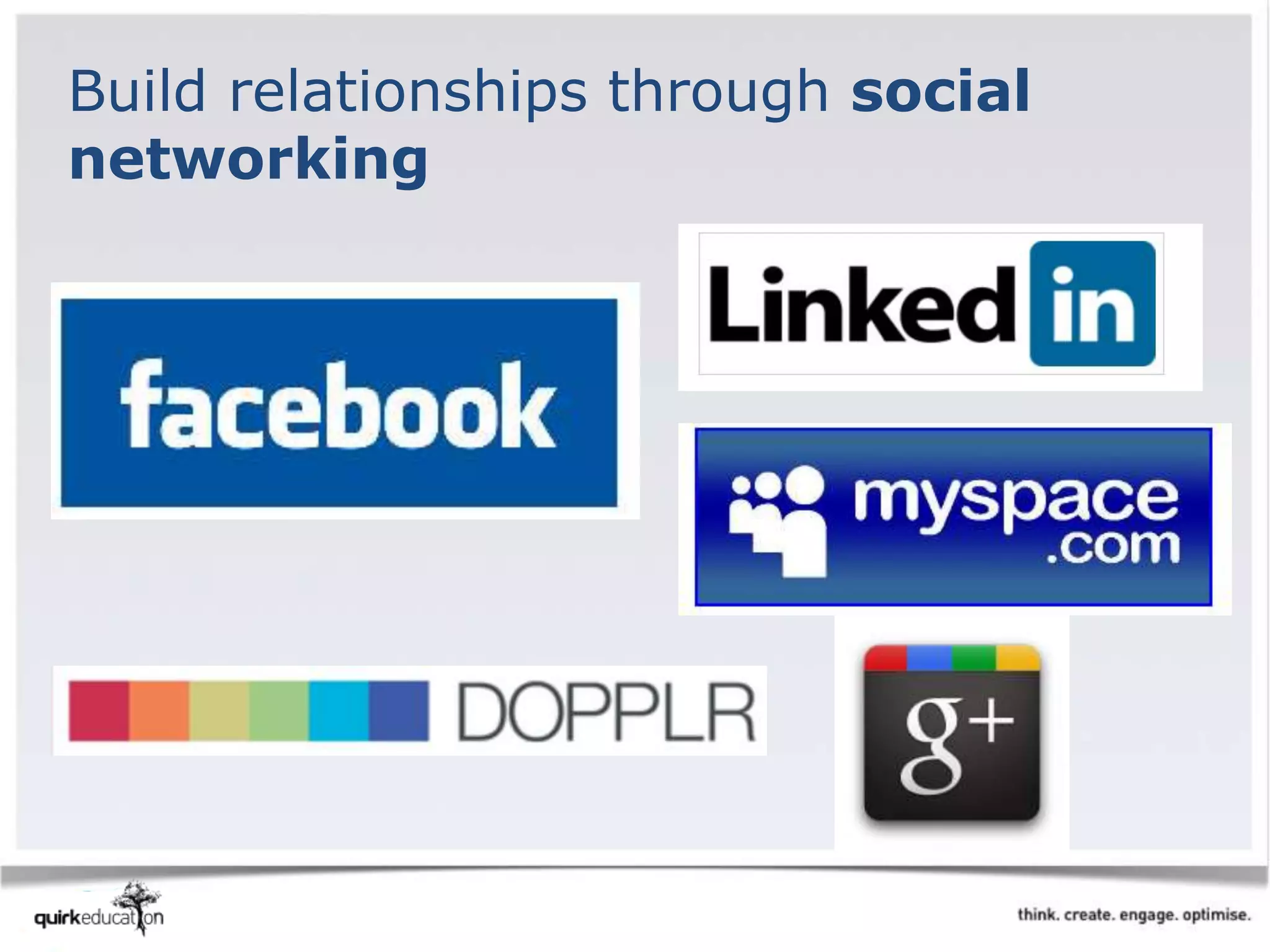 Build relationships through social
networking
 