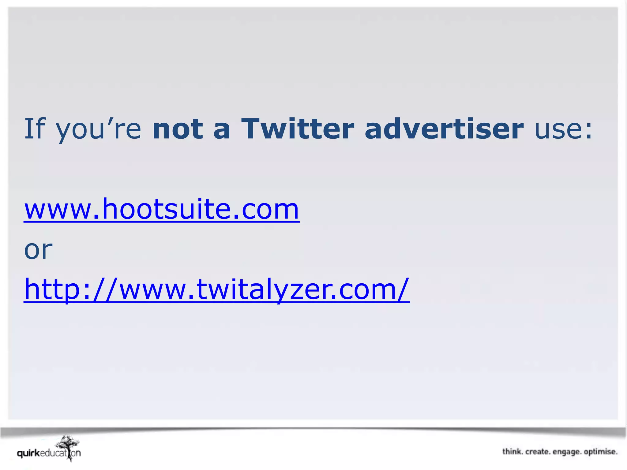 If you’re not a Twitter advertiser use:
www.hootsuite.com
or
http://www.twitalyzer.com/
 