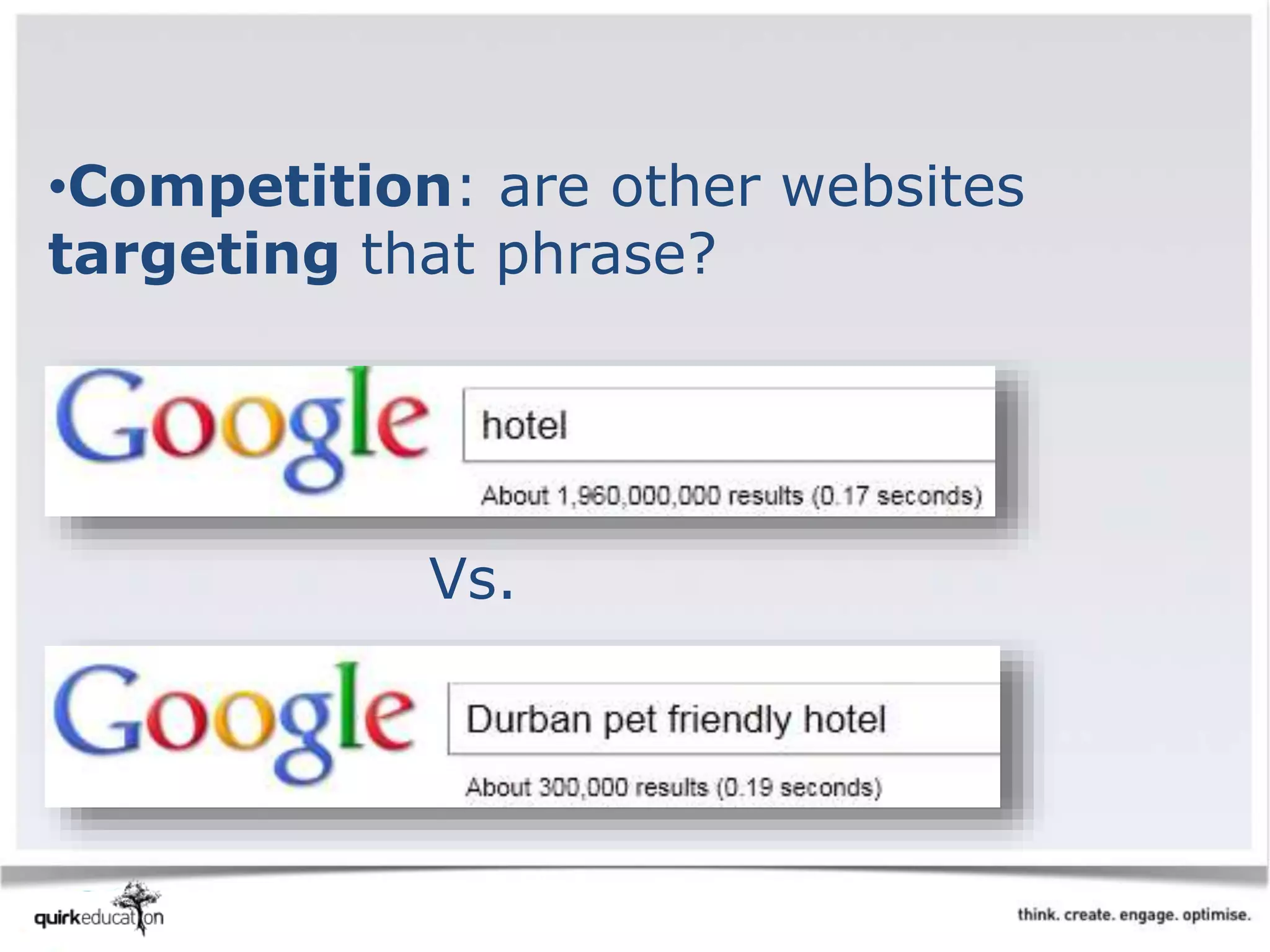 •Competition: are other websites
targeting that phrase?
Vs.
 
