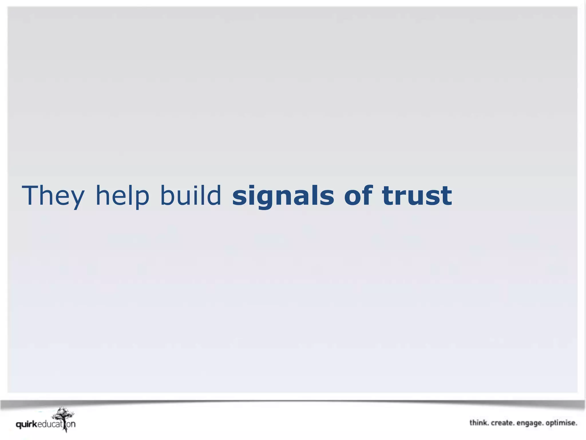 They help build signals of trust
 