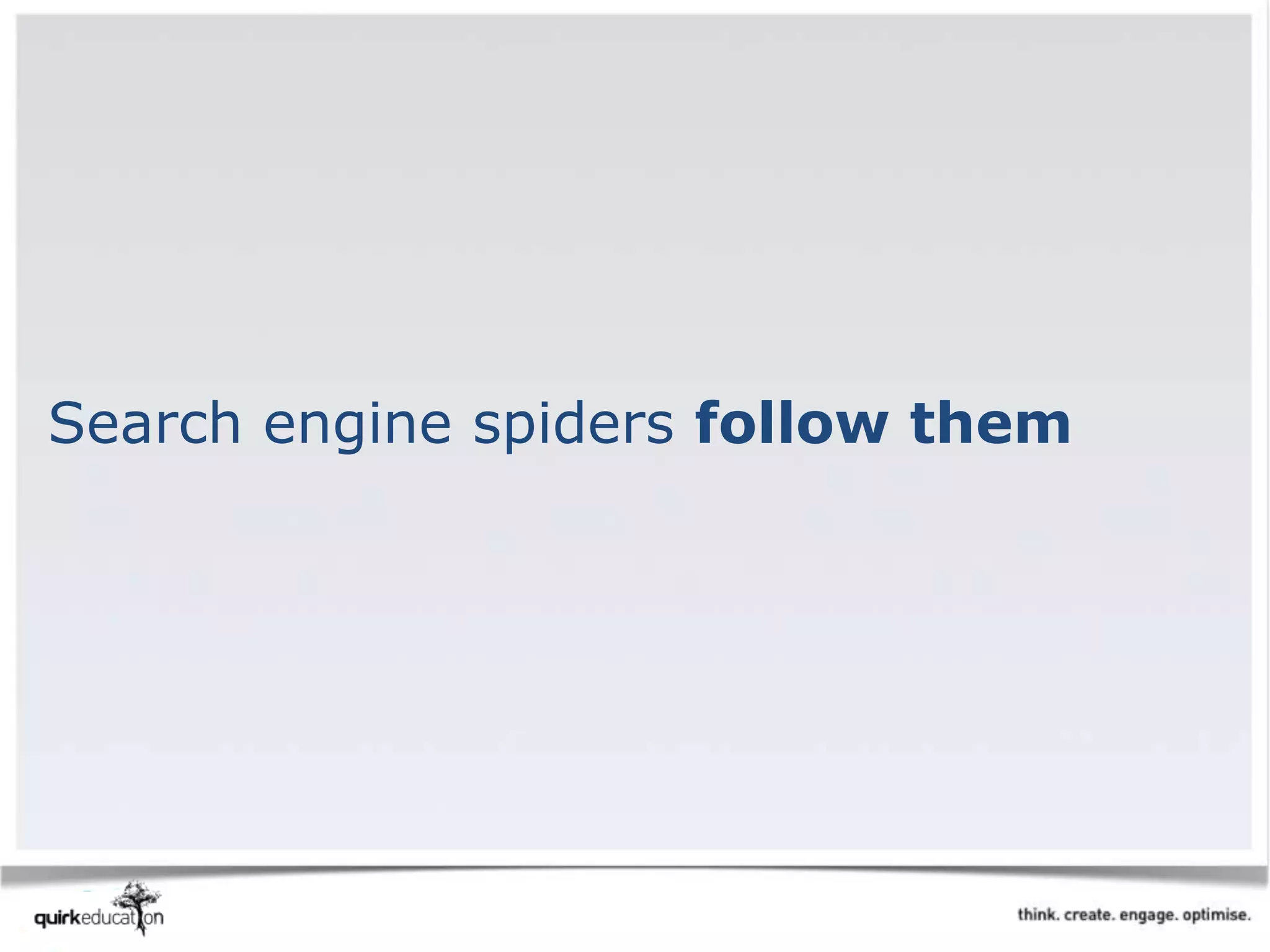 Search engine spiders follow them
 