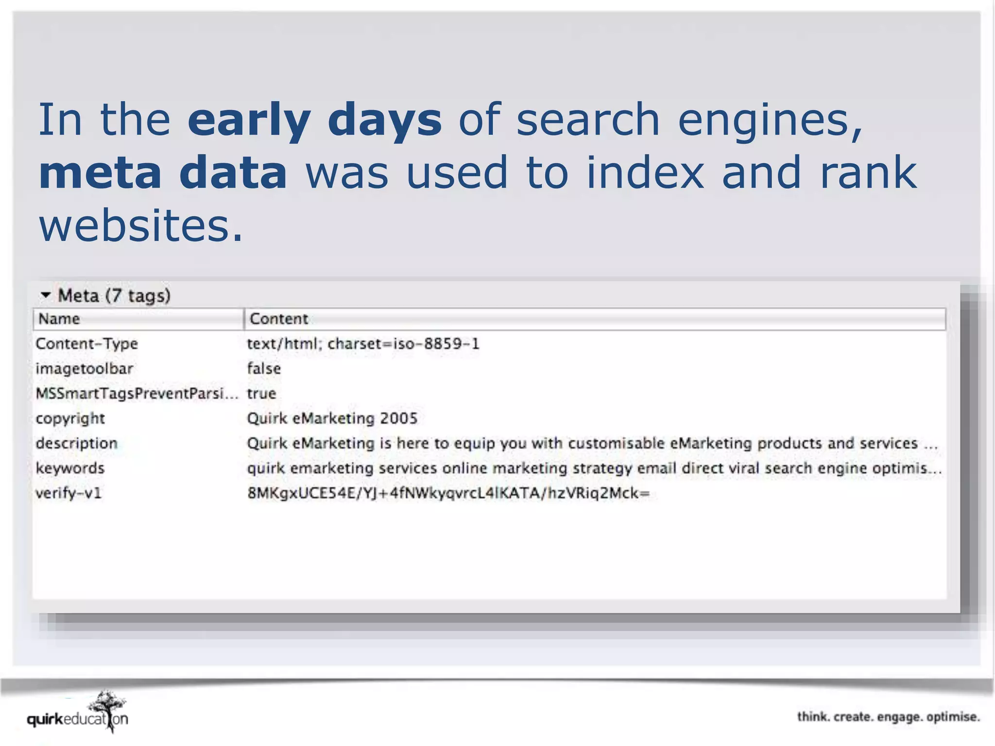 In the early days of search engines,
meta data was used to index and rank
websites.
 