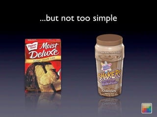 ...but not too simple
 