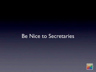 Be Nice to Secretaries
 