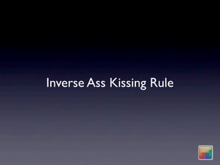Inverse Ass Kissing Rule
 