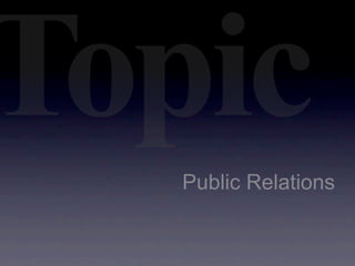 Topic
   Public Relations
 