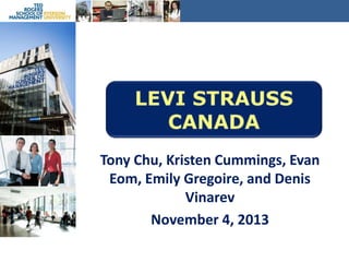 Tony Chu, Kristen Cummings, Evan
Eom, Emily Gregoire, and Denis
Vinarev
November 4, 2013

 