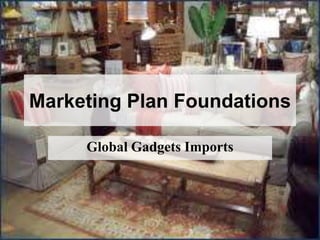 Marketing Plan Foundations Global Gadgets Imports 