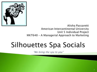 Silhouettes Spa Socials
      “We bring the spa to you”




                                  1
 