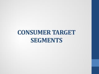 CONSUMER TARGET
SEGMENTS
 