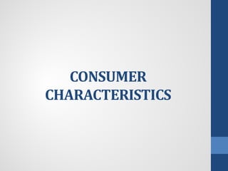 CONSUMER
CHARACTERISTICS
 
