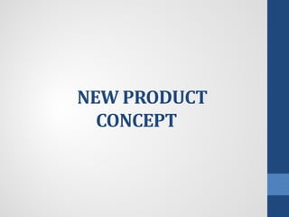 NEW PRODUCT
CONCEPT
 