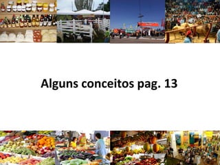 Alguns conceitos pag. 13
 