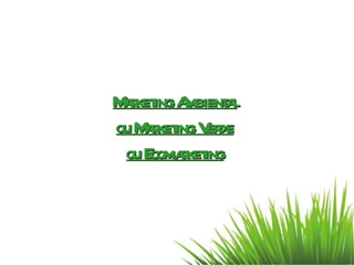 Marketing Ambiental ou Marketing Verde ou Ecomarketing 
