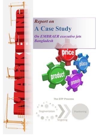Report on 
A Case Study 
On EMBRAER executive jets Bangladesh  