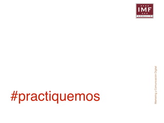 #practiquemos 
Marketing y Comunicación Digital 
 