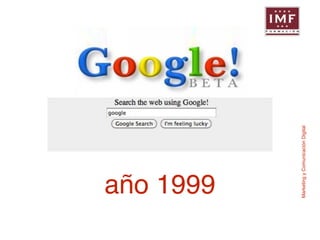 año 1999 
Marketing y Comunicación Digital 
 