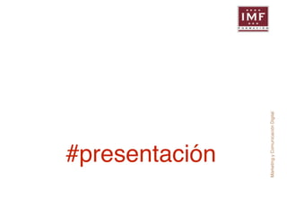#presentación 
Marketing y Comunicación Digital 
 
