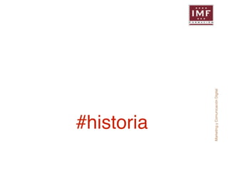 #historia 
Marketing y Comunicación Digital 
 