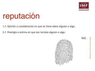 Marketing y Comunicación Digital 
reputación 
 