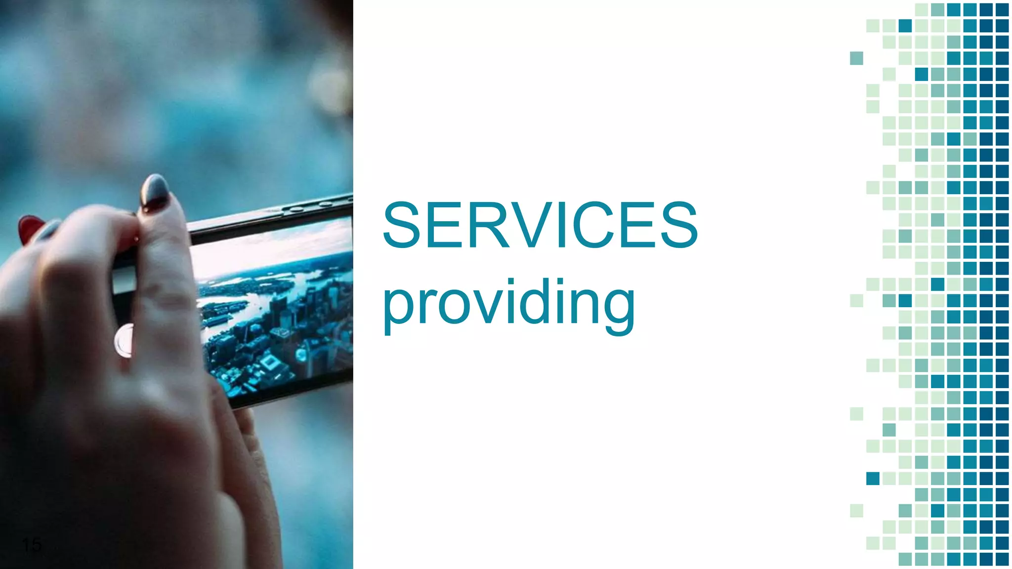 SERVICES
providing
15
 