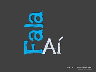 Aí
Fala
 