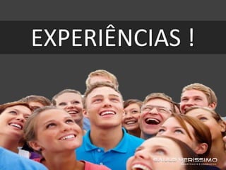 EXPERIÊNCIAS !
 