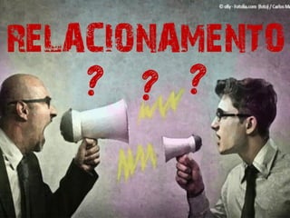 RELACIONAMENTO
? ??
 