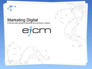 Marketing Digital A forma mais barata e eficiente de promover a marca 