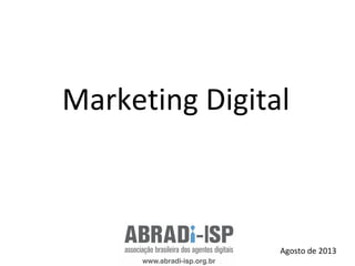 Marketing Digital
Agosto de 2013
 
