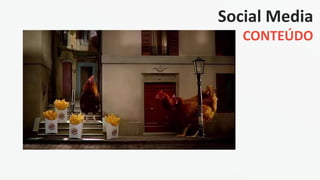 Social Media
CONTEÚDO
 