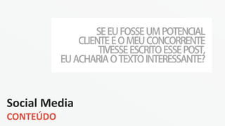 Social Media
CONTEÚDO
 