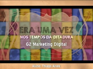 Aluno: Thiago Alves
G2 Marketing Digital
 