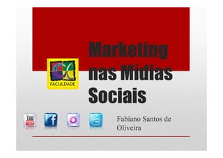 Marketing
nas Mídias
Sociais
   Fabiano Santos de
   Oliveira
 
