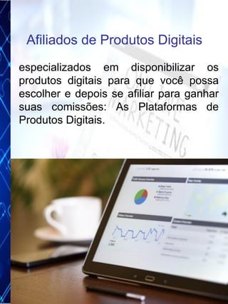 especializados em disponibilizar os
produtos digitais para que você possa
escolher e depois se afiliar para ganhar
suas comissões: As Plataformas de
Produtos Digitais.
Afiliados de Produtos Digitais
14
 