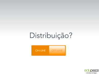 Distribuição?
 