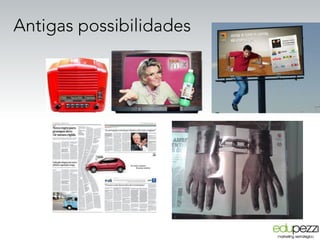 Antigas possibilidades
 