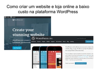 Como criar um website e loja online a baixo
custo na plataforma WordPress
 