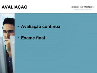 AVALIAÇÃO
• Avaliação contínua
• Exame final
 