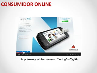 CONSUMIDOR ONLINE

http://www.youtube.com/watch?v=1dgSvnTygN8

 