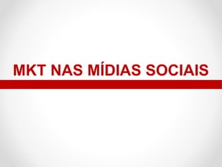 MKT NAS MÍDIAS SOCIAIS

 